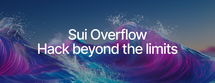 Dive into Sui Overflow: Sui’s First Global Hackathon